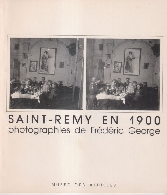 Saint-Remy en 1900 - Photographies de Frederic George Marcel Bonnet (introduces)