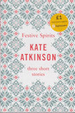 Festive Spirits - Three Short Stories Kate Atkinson