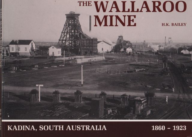 The Wallaroo Mine Kadina, South Australia (1860-1923) - A Pictorial History H.K. Bailey