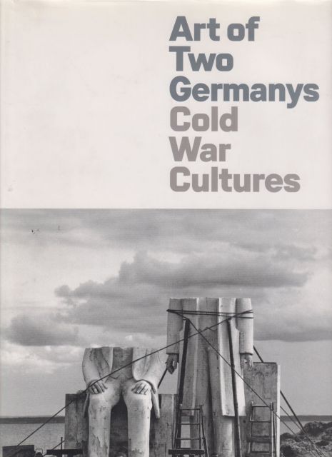 Art of Two Germanys - Cold War Cultures Stephanie Barron