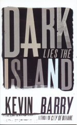 Dark Lies the Island Kevin Barry