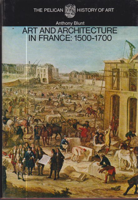 Art and  Architecture in France: 1500-1700 Anthony Blunt