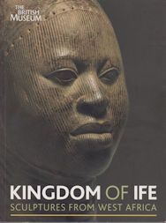 Kingdom of Ife - Sculptures from West Africa Henry John Drewal