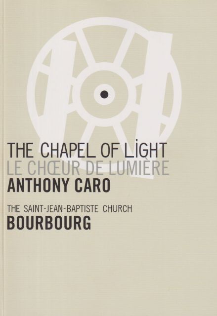 Anthony Caro; The Chapel of Light - the Saint-Jean-Baptiste Church Laura Berthier Wild (translates)