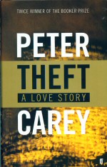 Theft: A Love Story Peter Carey