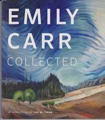 Emily Carr Collected Ian Thom (introduces)