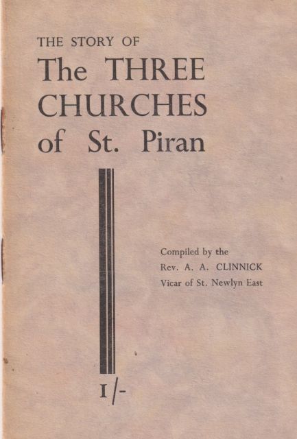 The Story of the Three Churches of St. Piran (The Miners' Patron Saint of Cornwall) A.A. Clinnick