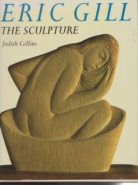 Eric Gill - the Sculpture - a Catalogue Raisonne Judith Collins