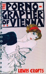 The Pornographer of Vienna Lewis Crofts