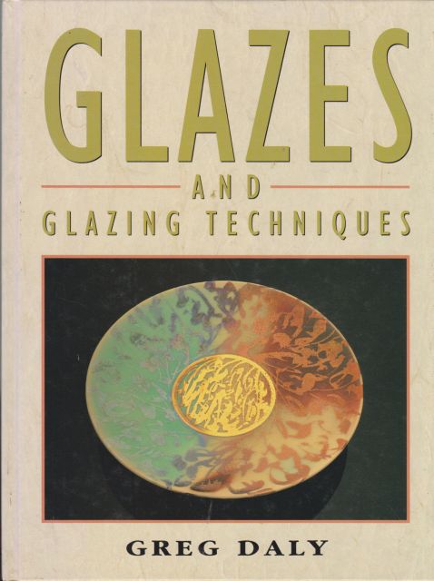 Glazes and Glazing Techniques - A Glaze Journey Greg Daly