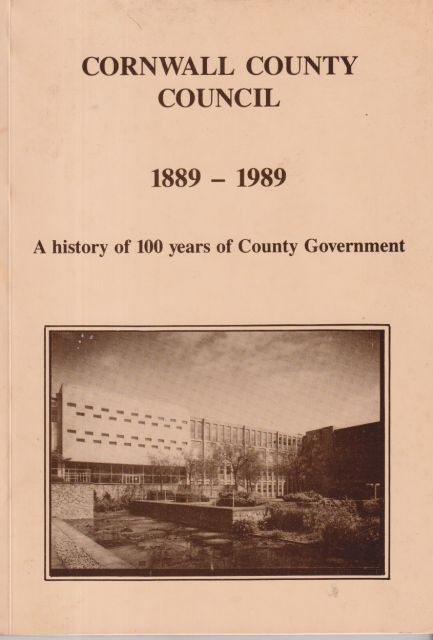Cornwall County Council - 1889-1989; A History of 100 Years of County Government A.L. Dennis (edits)