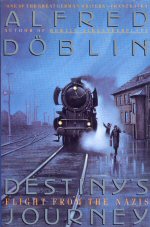 Destiny's Journey - Flight from the Nazi's Alfred Doblin