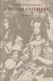 Arts and Society in England under William and Mary Mary Ede