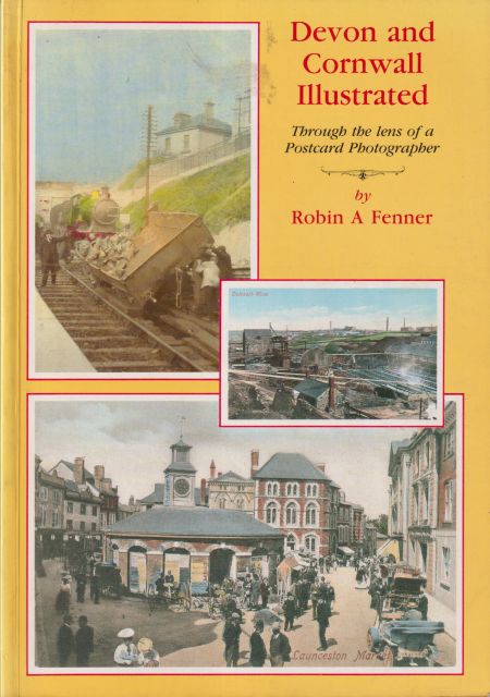 Devon and Cornwall Illustrated - Through the Lens of a Postcard Photographer Robert A Fenner