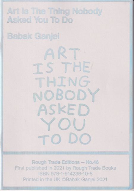 Art is the Thing Nobody Asked you to do Babak Ganjei