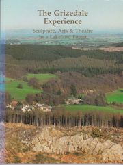 The Grizedale Experience - Sculpture, Arts and Theatre in a Lakeland Forest. Bill Grant