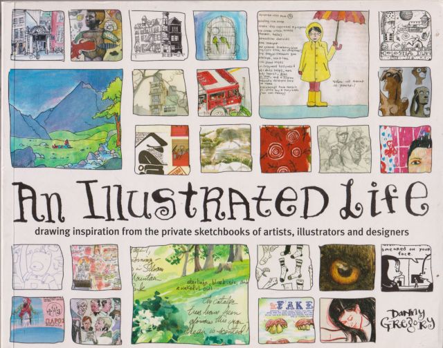 An Illustrated Life - Drawing Inspiration from the Private Sketchbooks of Artists, Illustrators and Designers Danny Gregory