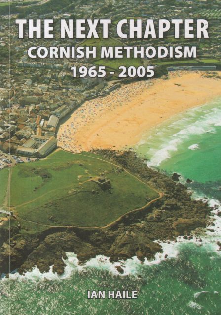 The Next Chapter - Cornish Methodism 1965-2005 Ian Haile