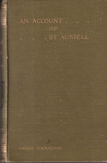 A Cornish Parish: An Account of St. Austell, Town, Church, District and People. Canon Hammond