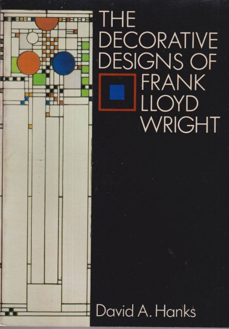 The Decorative Designs of Frank Lloyd Wright David A. Hanks