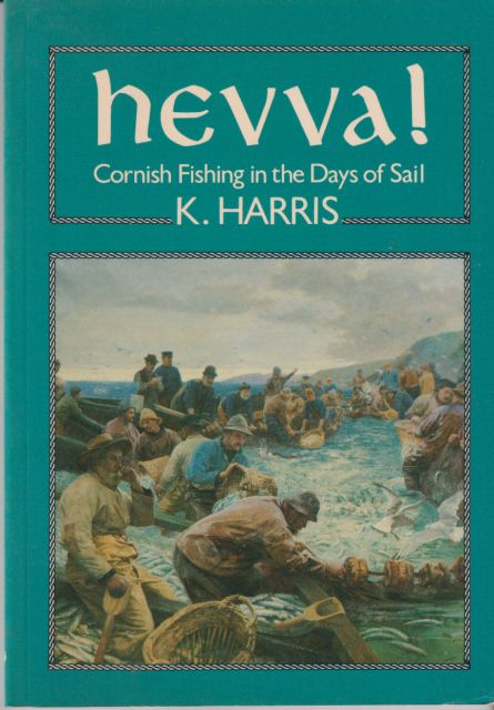 Hevva! - Cornish Fishing in the Days of Sail K. Harris