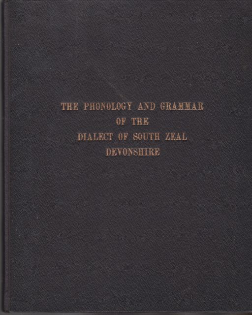The Phronology  and Grammar of the Dialect of South Zeal Devonshire M.B. Harris