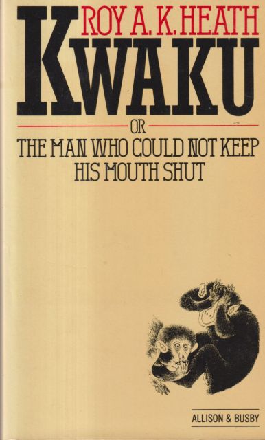 Kwaku - or the Man Who Could not Keep his Mouth Shut Roy A.K. Heath