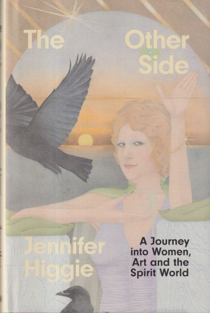 The Other Side - A Journey into Women, Art and the Sprit World Jennifer Higgie