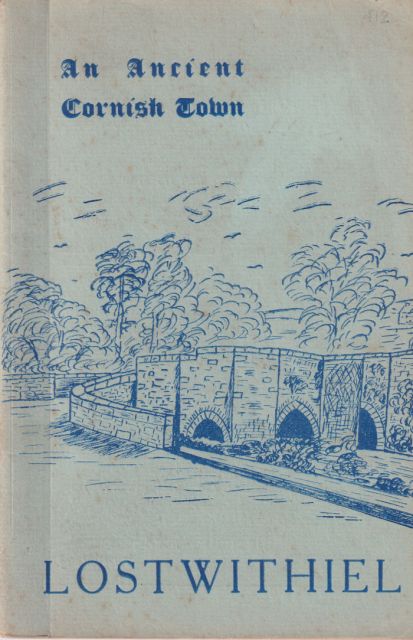 An Ancient Cornish Town - Lostwithiel W.R. Higgins