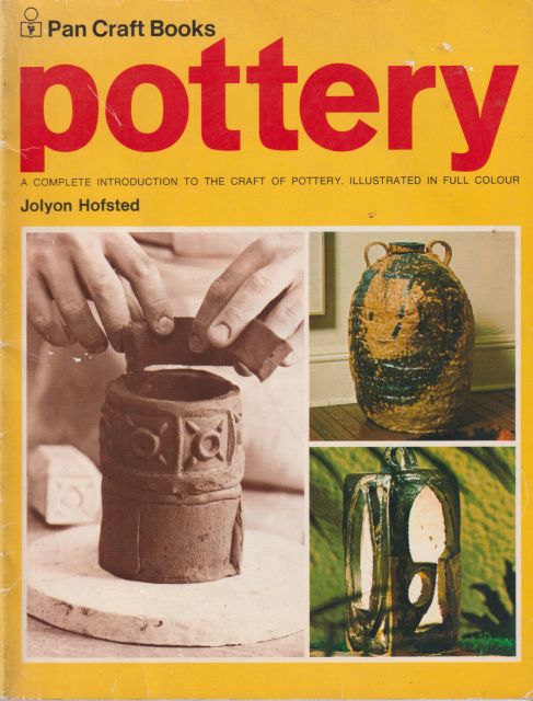 Pottery: A Complete Introduction to the Craft of Pottery. Jolyon Hofsted