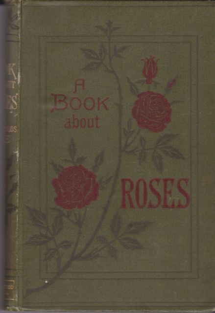 A Book About Roses - How to Grow and Show Them S Reynolds Hole