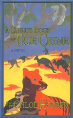 A Child's Book of True Crime Chloe Hooper