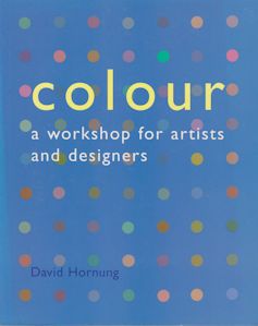 Colour - A  Workshop for Artists and Designers David Hornung