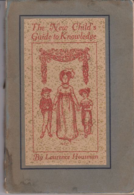 The New Child's Guide to Knowledge: A Book of Poems and Moral Lessons for Old and Young Laurence Housman