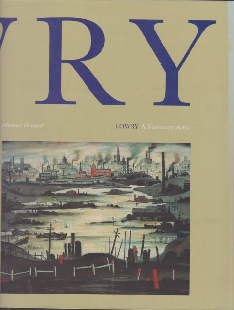 Lowry - A Visionary Artist Michael Howard