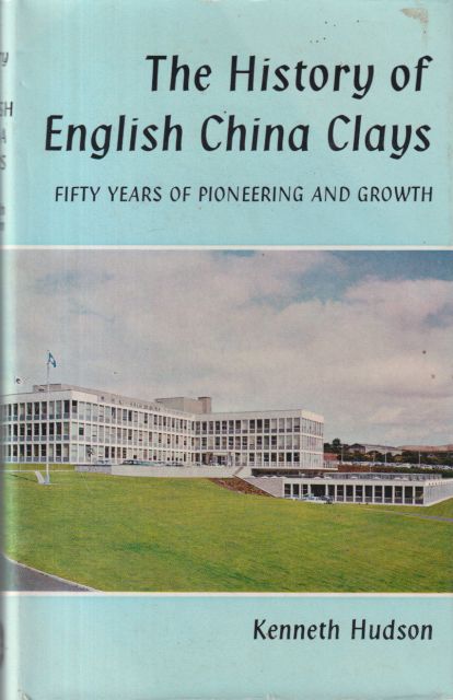 The History of English China Clays - Fifty Years of Pioneering and Growth Kenneth Hudson