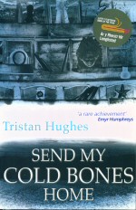 Send my Cold Bones Home Tristan Hughes