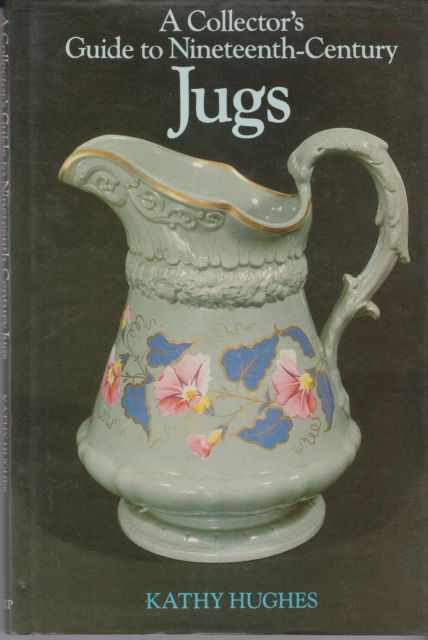 A Collector's Guide to Nineteenth Century Jugs Kathy Hughes