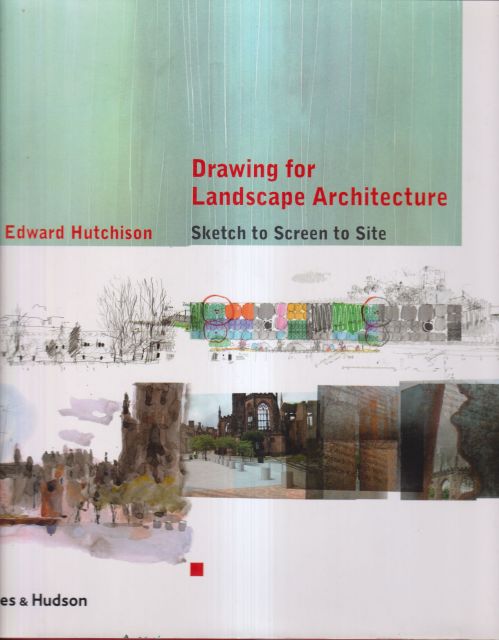 Drawing for Landscape Architecture - Sketch to Screen to Site Edward Hutchison