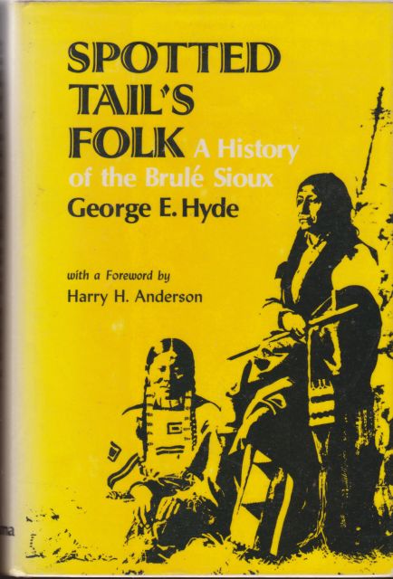 Spotted Tail's Folk - A History of the Brule Sioux George E Hyde