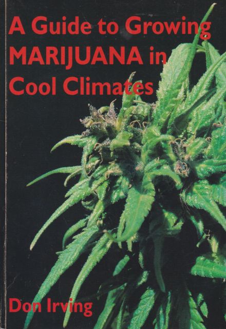 A Guide to Growing MARIJUANA in Cool Climates Don Irving