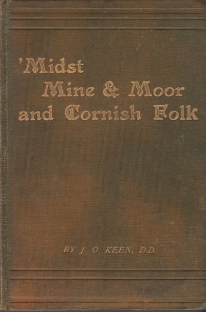 'Midst Mine & Moor and Cornish Folk or Idylls of Cornwall J.O. Keen