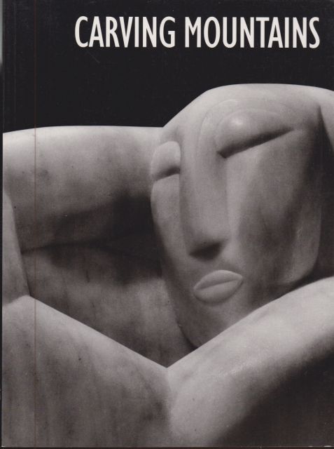 Carving Mountains - Modern Stone Sculpture in England 1907-37 Michael Harrison (introduces)