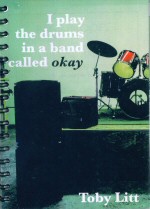 I Play the Drums in a Band Called Okay Toby Litt