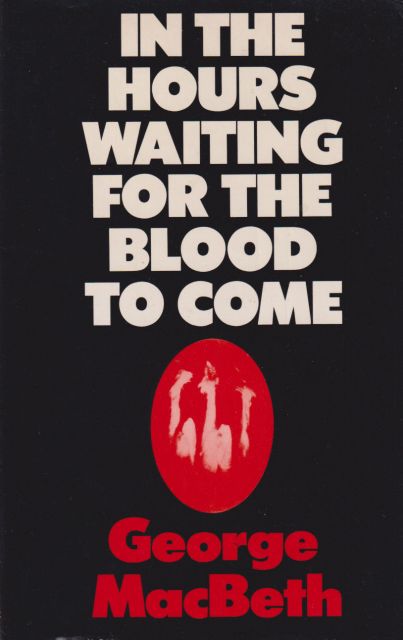 In the Hours Waiting for the Blood to Come George MacBeth