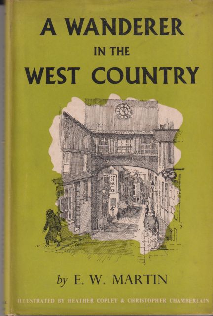A Wanderer in the West Country E.W. Martin