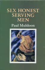 Six Honest Serving Men  Paul Muldoon