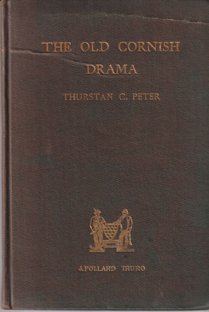 The Old Cornish Drama Thurstan C Peter
