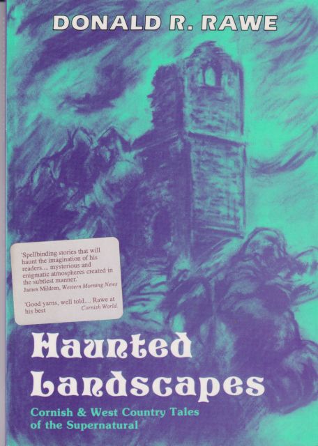Haunted Landscapes - Cornish & West Country Tales of the Supernatural Donald R Rawe