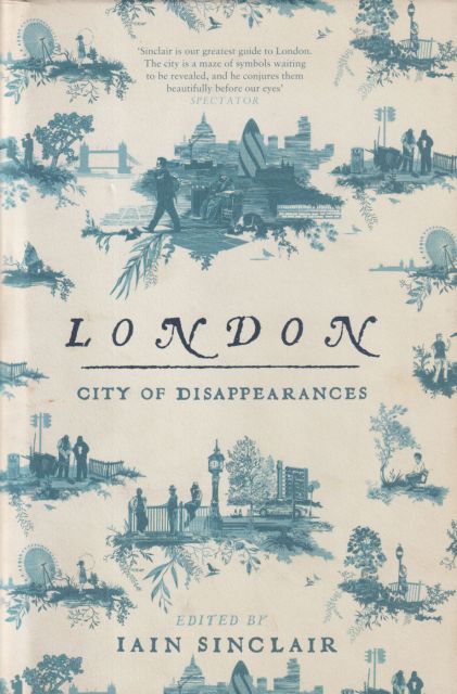 London: City of Disappearances Iain Sinclair (edits)